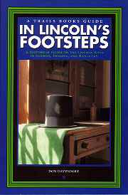 In Lincoln's Footsteps: A Historical Guide 
to the Lincoln Sites in Illinois, Indiana, and Kentucky
